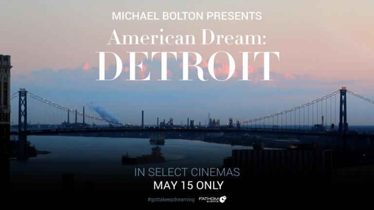Michael Bolton Presents ‘American Dream: Detroit,’ a Love Letter From Motor City Legends Chronicling the Greatest Urban Turnaround in American History, in Cinemas Nationwide May 15 Only